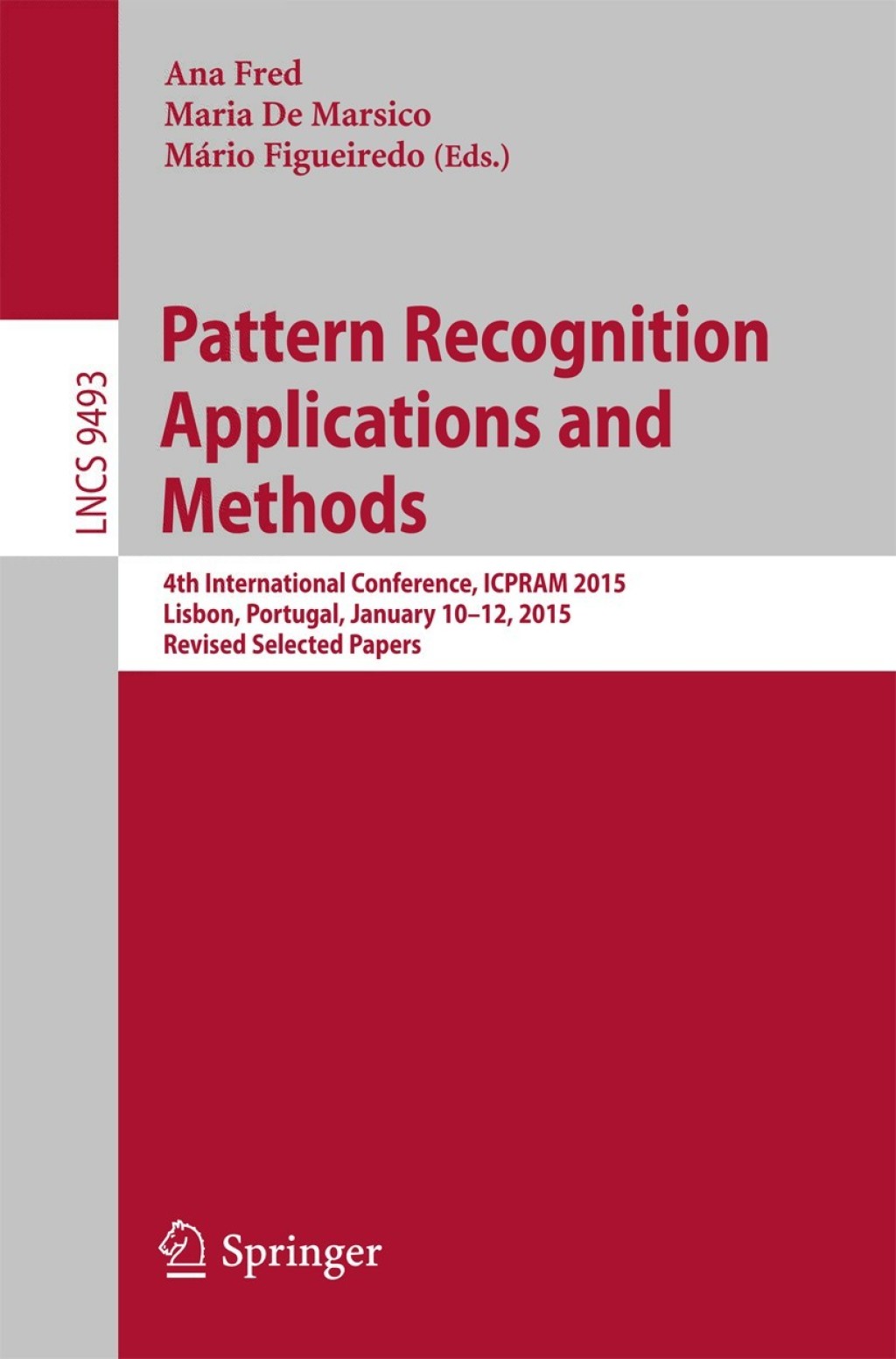 Pattern Recognition: Applications and Methods 4th International Conference, ICPRAM 2015, Lisbon, Portugal, January 10-12, 2015, Revised Selected Papers