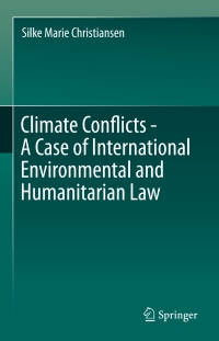 صورة الغلاف: Climate Conflicts - A Case of International Environmental and Humanitarian Law 9783319279435