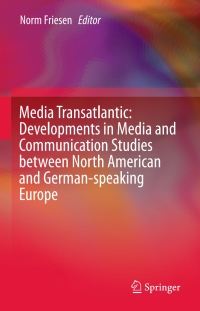Cover image: Media Transatlantic: Developments in Media and Communication Studies between North American and German-speaking Europe 9783319284873