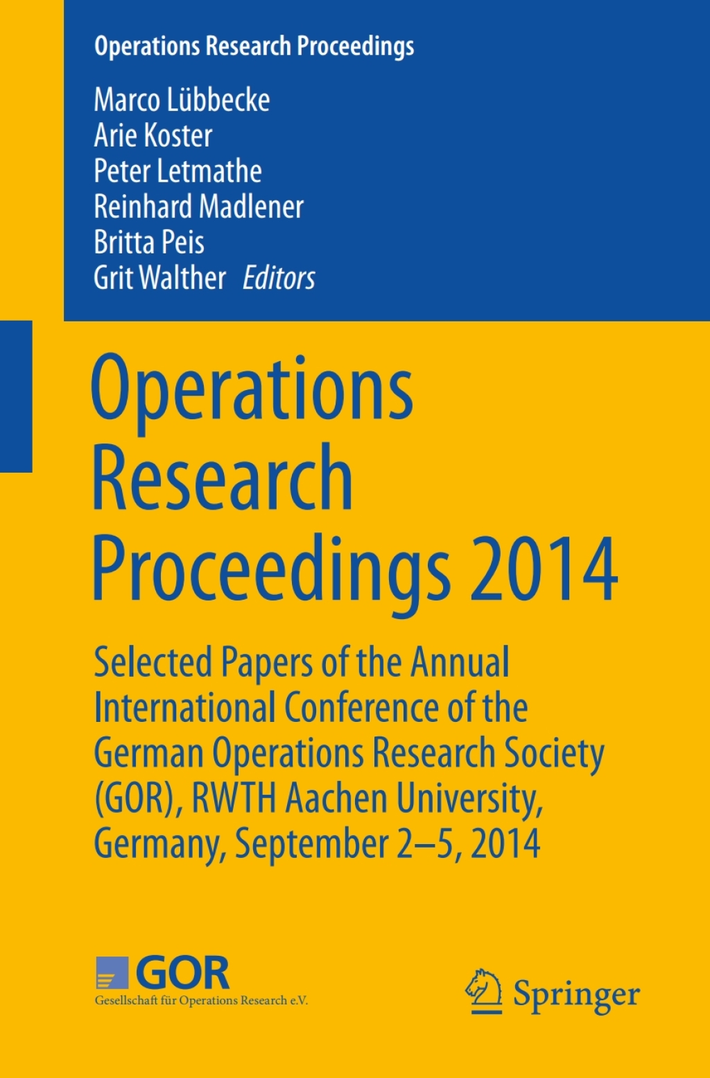 Operations Research Proceedings 2014 Selected Papers of the Annual International Conference of the German Operations Research Society (GOR), RWTH Aachen University, Germany, September 2-5, 2014
