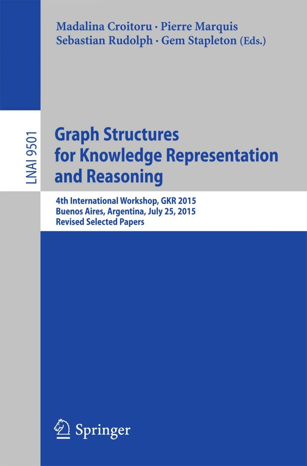 Graph Structures for Knowledge Representation and Reasoning 4th International Workshop, GKR 2015, Buenos Aires, Argentina, July 25, 2015, Revised Selected Papers