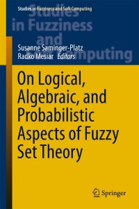 Omslagafbeelding: On Logical, Algebraic, and Probabilistic Aspects of Fuzzy Set Theory 9783319288079