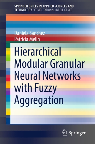 صورة الغلاف: Hierarchical Modular Granular Neural Networks with Fuzzy Aggregation 9783319288611
