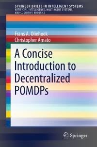 صورة الغلاف: A Concise Introduction to Decentralized POMDPs 9783319289274