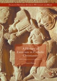 Omslagafbeelding: A History of Exorcism in Catholic Christianity 9783319291116