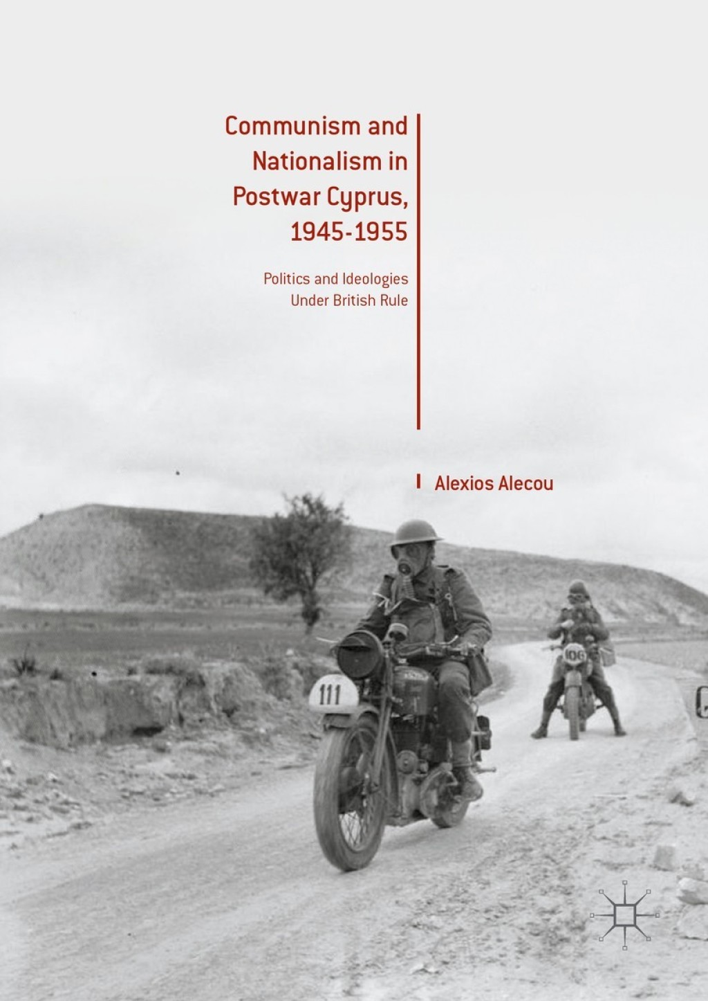 Communism and Nationalism in Postwar Cyprus, 1945-1955 Politics and Ideologies Under British Rule
