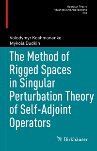 Cover image: The Method of Rigged Spaces in Singular Perturbation Theory of Self-Adjoint Operators 9783319295336