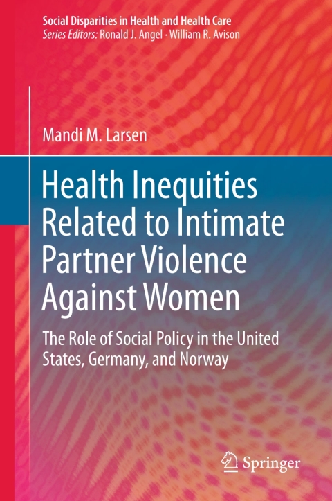 Health Inequities Related to Intimate Partner Violence Against Women: The Role of Social Policy in the United States, Germany, and Norway - FULL INSTANT DOWNLOAD | PDF DOCX EPUB