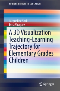 表紙画像: A 3D Visualization Teaching-Learning Trajectory for Elementary Grades Children 9783319297989