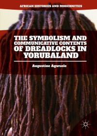 Cover image: The Symbolism and Communicative Contents of Dreadlocks in Yorubaland 9783319301853