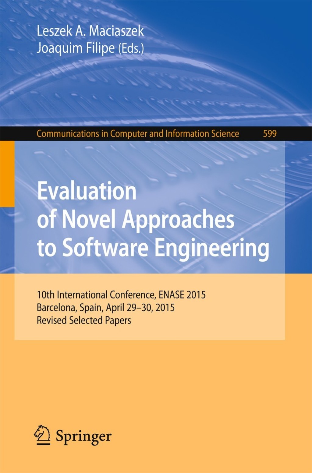 Evaluation of Novel Approaches to Software Engineering 10th International Conference, ENASE 2015, Barcelona, Spain, April 29-30, 2015, Revised Selected Papers