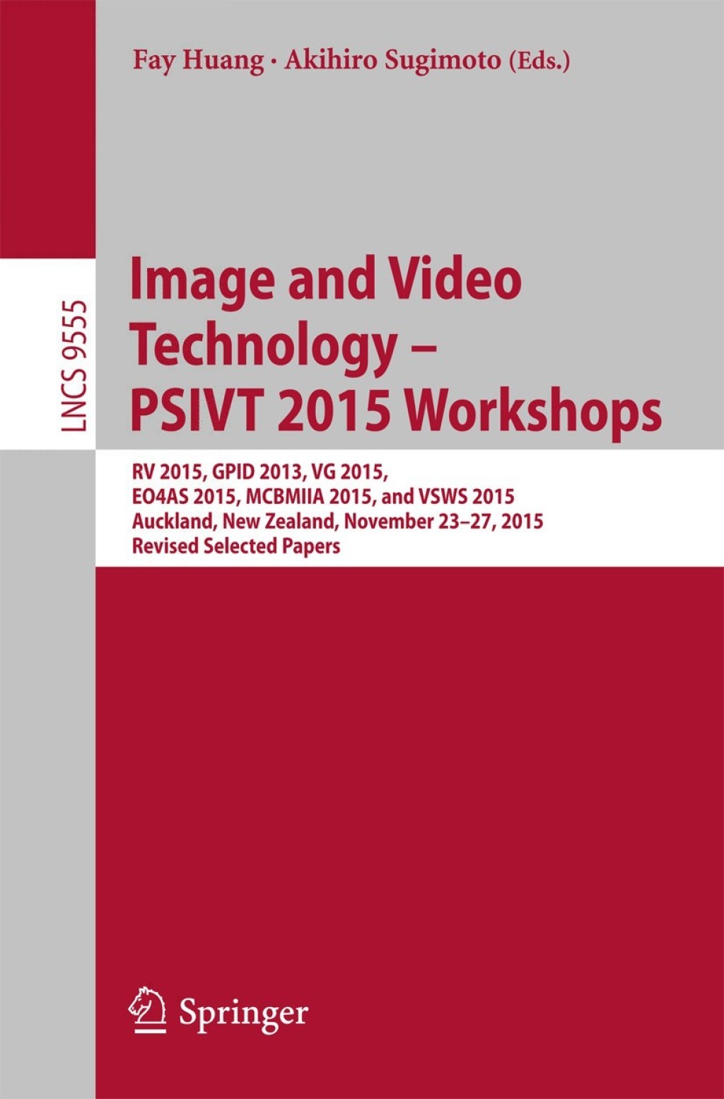 Image and Video Technology – PSIVT 2015 Workshops RV 2015, GPID 2013, VG 2015, EO4AS 2015, MCBMIIA 2015, and VSWS 2015, Auckland, New Zealand, November 23-27, 2015. Revised Selected Papers