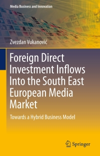 Cover image: Foreign Direct Investment Inflows Into the South East European Media Market 9783319305103