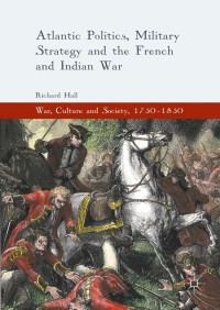 Cover image: Atlantic Politics, Military Strategy and the French and Indian War 9783319306643