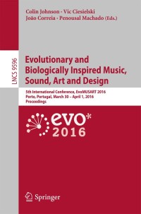 Cover image: Evolutionary and Biologically Inspired Music, Sound, Art and Design 9783319310077