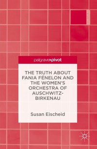 Imagen de portada: The Truth about Fania Fénelon and the Women’s Orchestra of Auschwitz-Birkenau 9783319310374