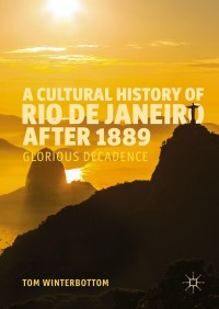 صورة الغلاف: A Cultural History of Rio de Janeiro after 1889 9783319312002