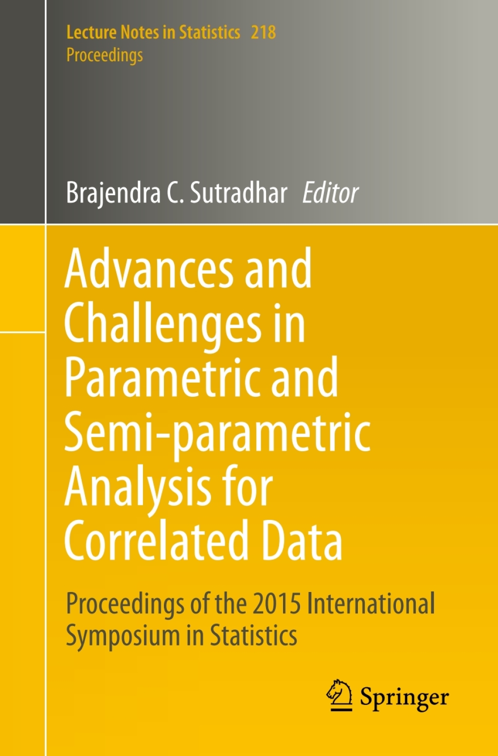 Advances and Challenges in Parametric and Semi-parametric Analysis for Correlated Data Proceedings of the 2015 International Symposium in Statistics