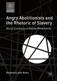 Cover image: Angry Abolitionists and the Rhetoric of Slavery 9783319313450