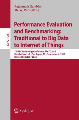 Omslagafbeelding: Performance Evaluation and Benchmarking: Traditional to Big Data to Internet of Things 9783319314082