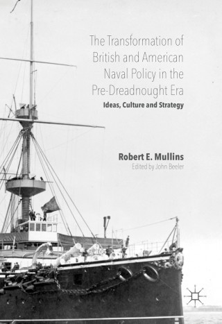 Omslagafbeelding: The Transformation of British and American Naval Policy in the Pre-Dreadnought Era 9783319320366