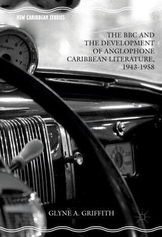 表紙画像: The BBC and the Development of Anglophone Caribbean Literature, 1943-1958 9783319321172
