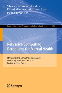 表紙画像: Pervasive Computing Paradigms for Mental Health 9783319322698