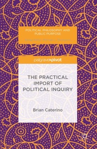 Cover image: The Practical Import of Political Inquiry 9783319324425