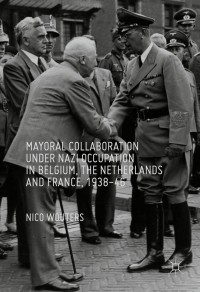 表紙画像: Mayoral Collaboration under Nazi Occupation in Belgium, the Netherlands and France, 1938-46 9783319328409