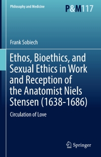 Titelbild: Ethos, Bioethics, and Sexual Ethics in Work and Reception of the Anatomist Niels Stensen (1638-1686) 9783319329116