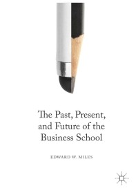 表紙画像: The Past, Present, and Future of the Business School 9783319336381