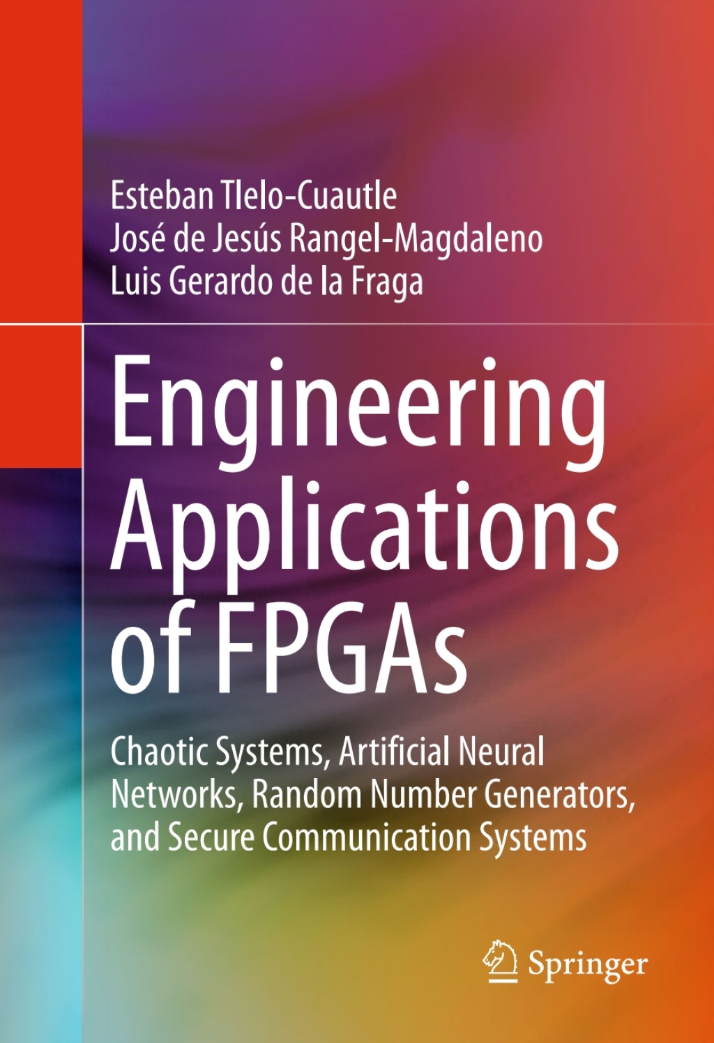 Engineering Applications of FPGAs Chaotic Systems, Artificial Neural Networks, Random Number Generators, and Secure Communication Systems