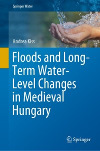 Cover image: Floods and Long-Term Water-Level Changes in Medieval Hungary 9783319388625