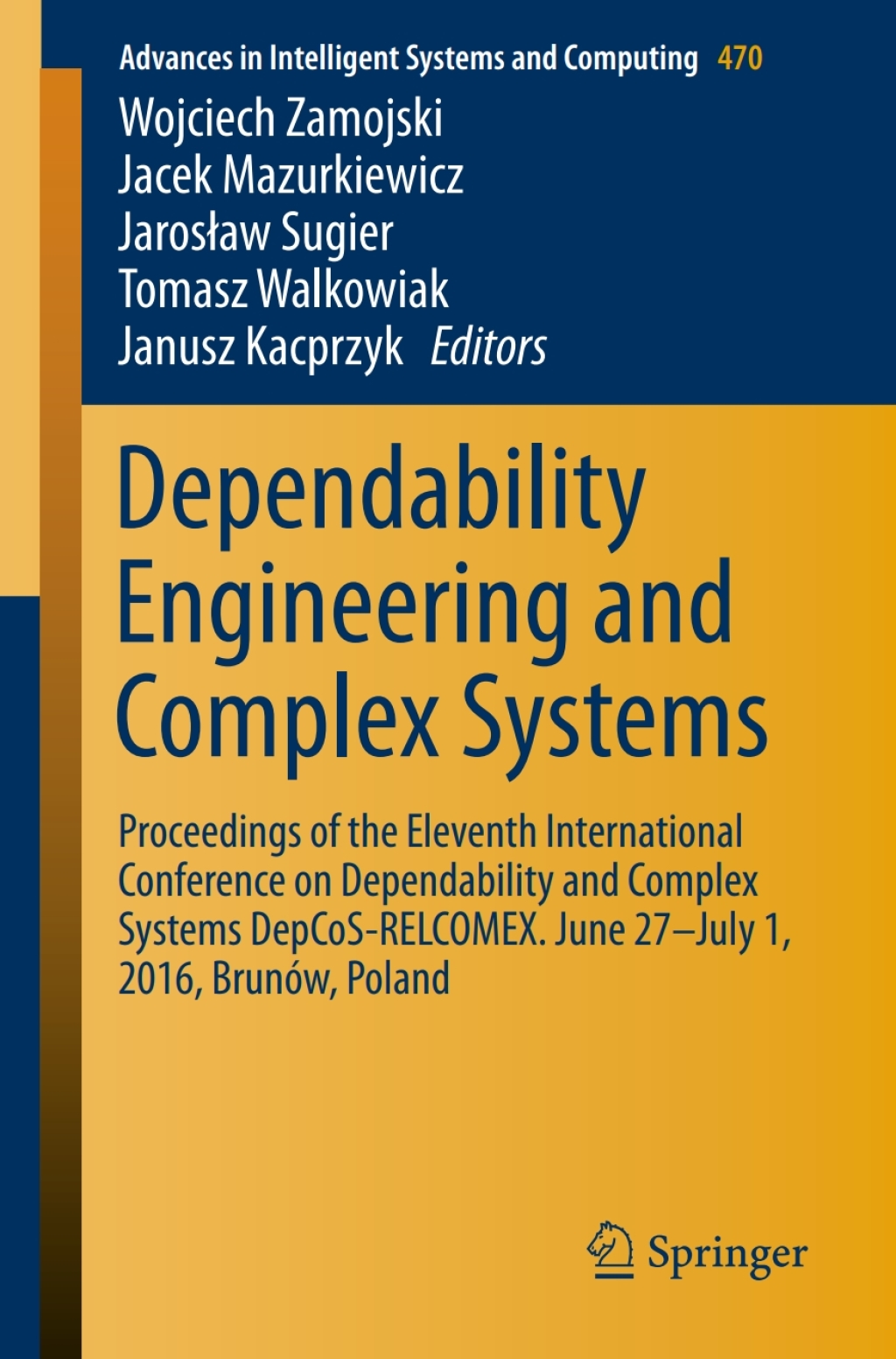 Dependability Engineering and Complex Systems Proceedings of the Eleventh International Conference on Dependability and Complex Systems DepCoS-RELCOMEX. June 27–July 1, 2016, Brunów, Poland