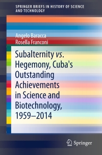 Imagen de portada: Subalternity vs. Hegemony, Cuba's Outstanding Achievements in Science and Biotechnology, 1959-2014 9783319406084