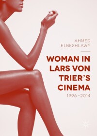 Imagen de portada: Woman in Lars von Trier’s Cinema, 1996–2014 9783319406381