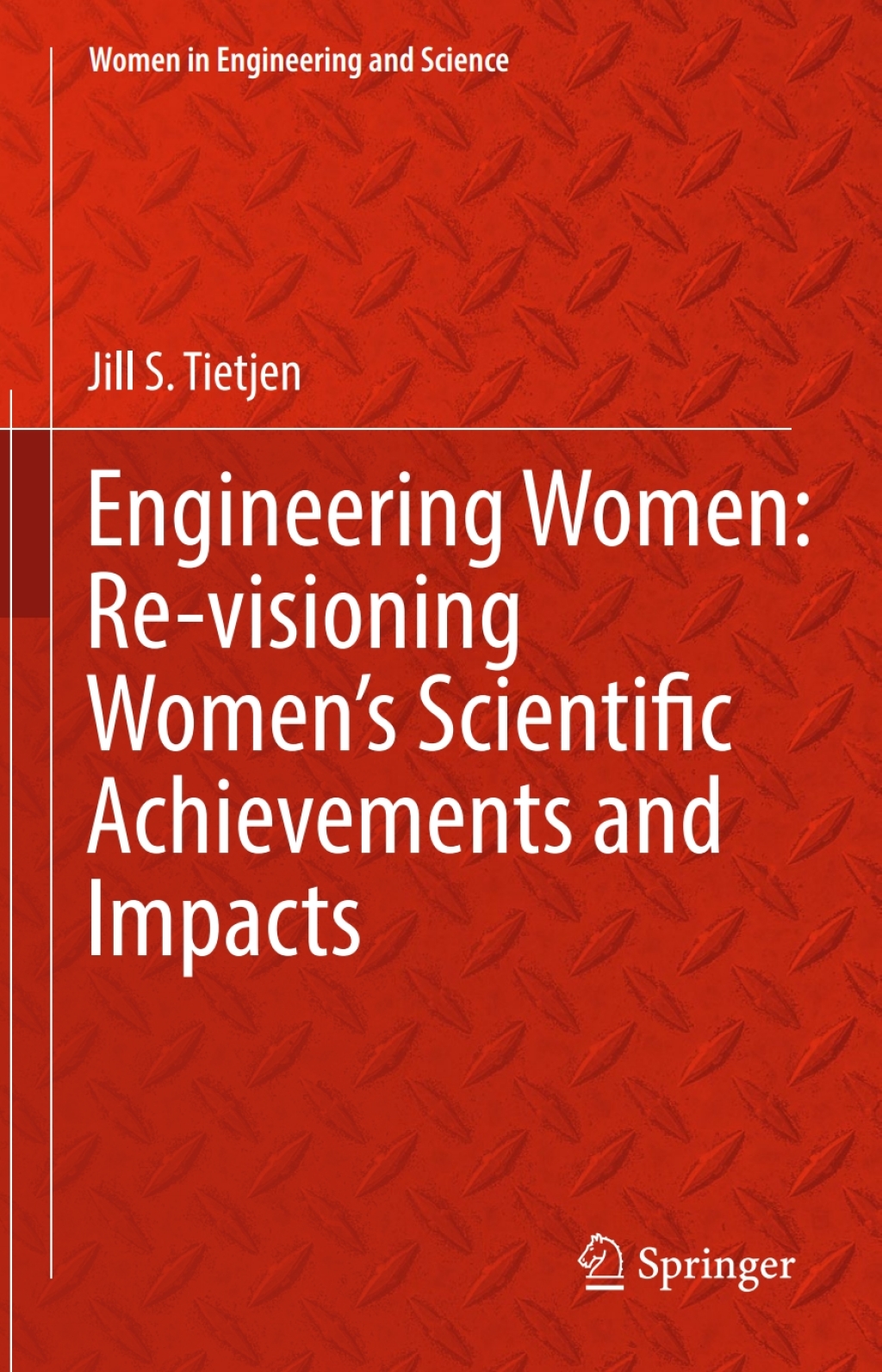 Engineering Women: Re-visioning Women’s Scientific Achievements and Impacts Re-visioning Women’s Scientific Achievements and Impacts
