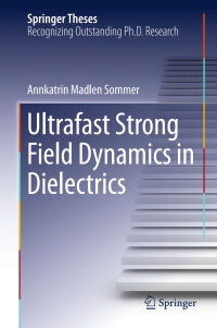 صورة الغلاف: Ultrafast Strong Field Dynamics in Dielectrics 9783319412061