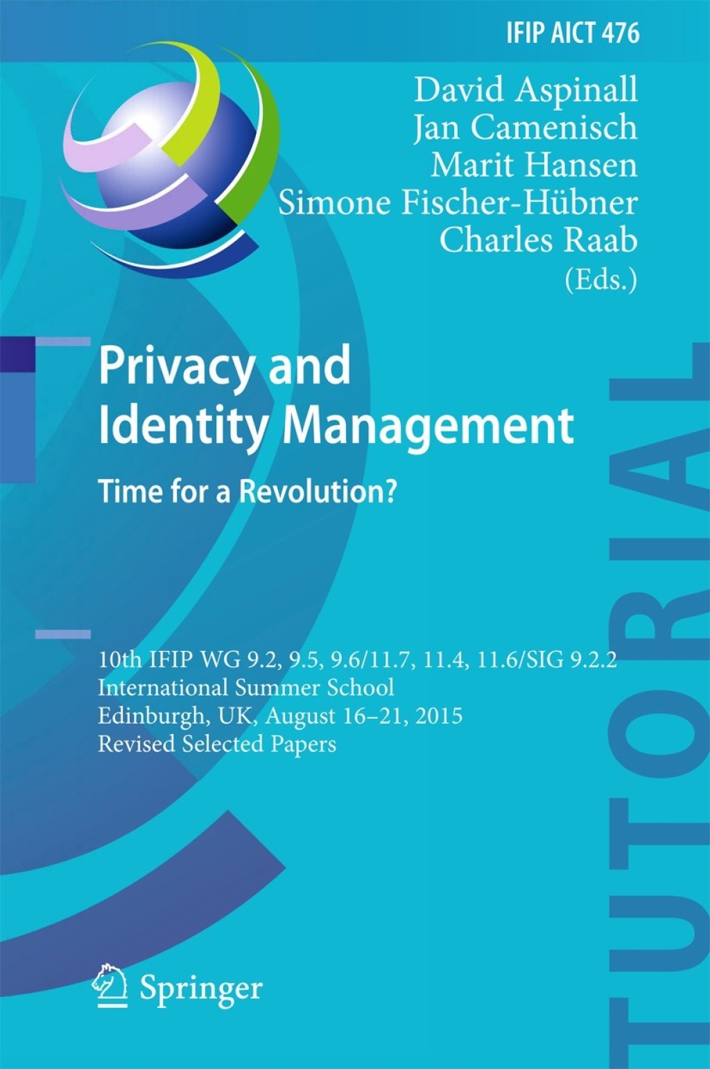 Privacy and Identity Management. Time for a Revolution? 10th IFIP WG 9.2, 9.5, 9.6/11.7, 11.4, 11.6/SIG 9.2.2 International Summer School, Edinburgh, UK, August 16-21, 2015, Revised Selected Papers
