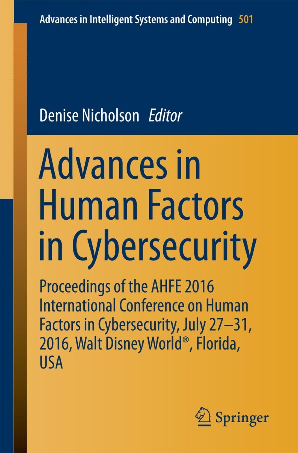 Advances in Human Factors in Cybersecurity Proceedings of the AHFE 2016 International Conference on Human Factors in   Cybersecurity, July 27-31, 2016, Walt Disney World®, Florida, USA