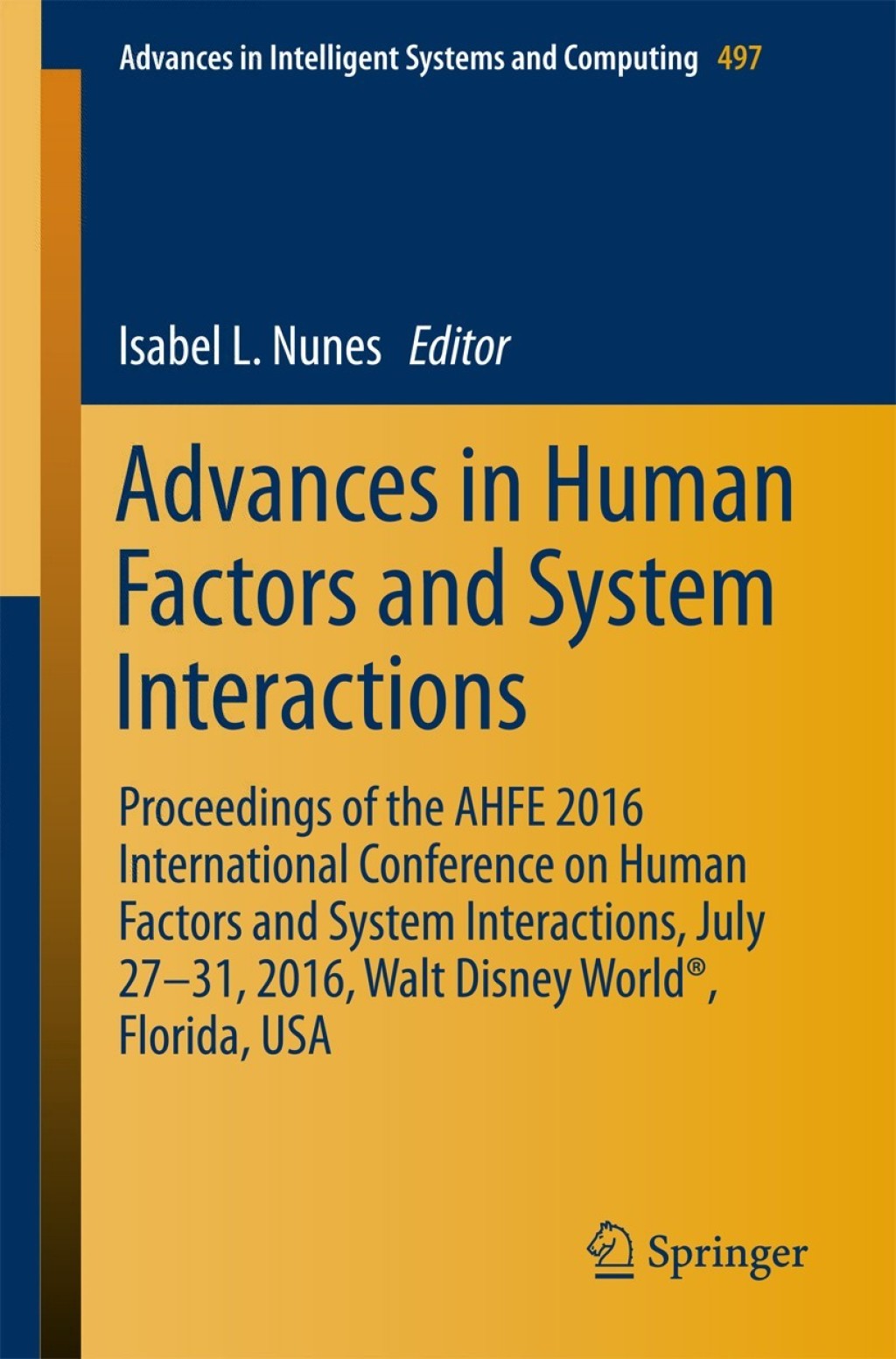Advances in Human Factors and System Interactions Proceedings of the AHFE 2016 International Conference on Human Factors and System Interactions, July 27-31, 2016, Walt Disney World®, Florida, USA