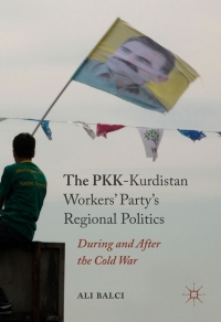 表紙画像: The PKK-Kurdistan Workers’ Party’s Regional Politics 9783319422183