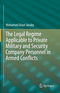 Cover image: The Legal Regime Applicable to Private Military and Security Company Personnel in Armed Conflicts 9783319422305
