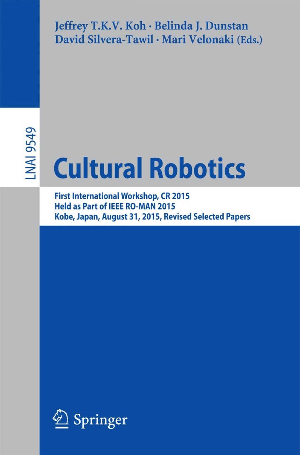 Cultural Robotics First International Workshop, CR 2015, Held as Part of IEEE RO-MAN 2015, Kobe, Japan, August 31, 2015. Revised Selected Papers