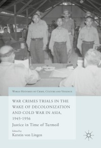 Immagine di copertina: War Crimes Trials in the Wake of Decolonization and Cold War in Asia, 1945-1956 9783319429861