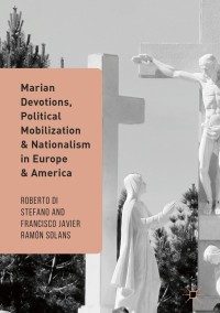 Imagen de portada: Marian Devotions, Political Mobilization, and Nationalism in Europe and America 9783319434421