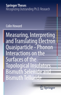 Omslagafbeelding: Measuring, Interpreting and Translating Electron Quasiparticle - Phonon Interactions on the Surfaces of the Topological Insulators Bismuth Selenide and Bismuth Telluride 9783319447223