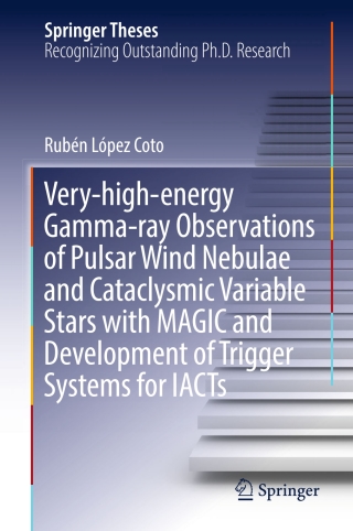 Cover image: Very-high-energy Gamma-ray Observations of Pulsar Wind Nebulae and Cataclysmic Variable Stars with MAGIC and Development of Trigger Systems for IACTs 9783319447506