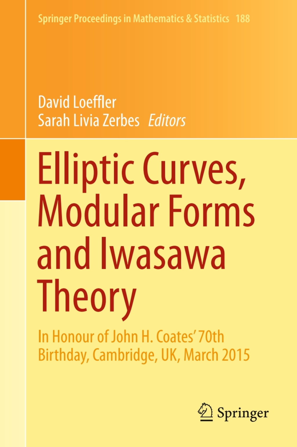Elliptic Curves, Modular Forms and Iwasawa Theory In Honour of John H. Coates’ 70th Birthday, Cambridge, UK, March 2015