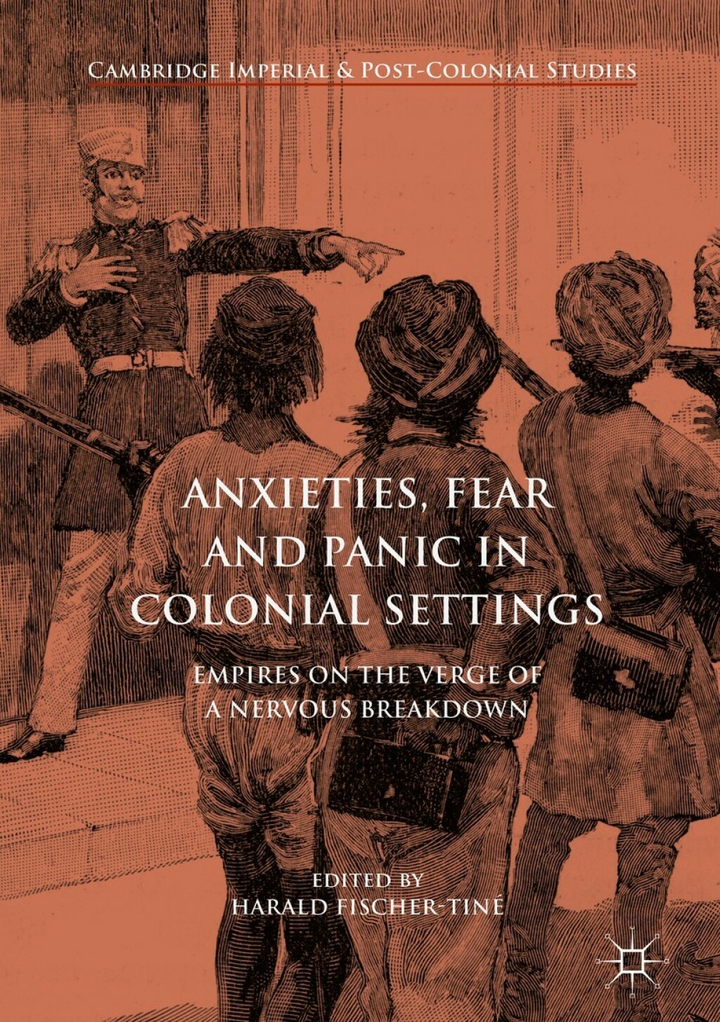 Anxieties, Fear and Panic in Colonial Settings Empires on the Verge of a Nervous Breakdown